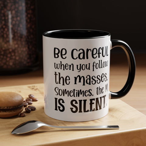 Coffee Mug - 'Be Careful When You Follow the Masses'