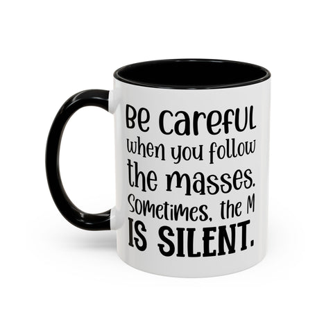 Coffee Mug - 'Be Careful When You Follow the Masses'