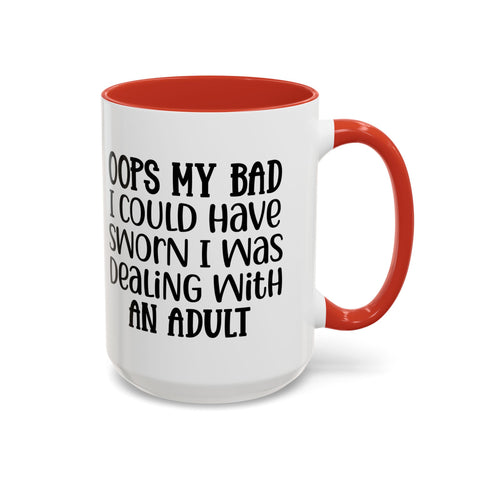 Humorous Accent Coffee Mug - "Oops, My Bad, Dealing with an Adult"