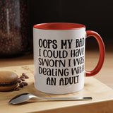 Humorous Accent Coffee Mug - "Oops, My Bad, Dealing with an Adult"