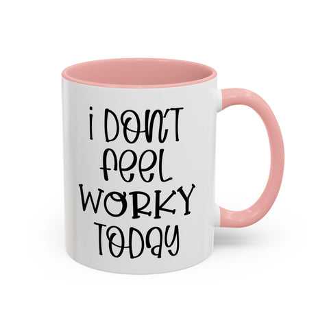 Funny Accent Coffee Mug - 'I Don't Feel Worky Today' - 11oz & 15oz