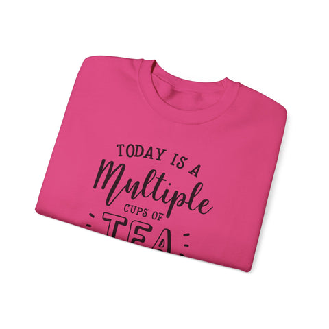 Crewneck Sweatshirt - Today Is A Multiple Cups Of Tea Kind of Day