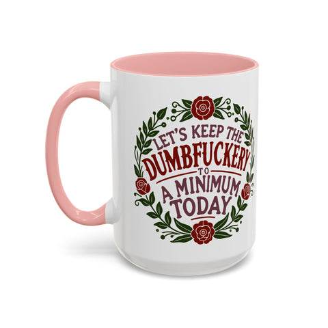 Mug - 'Let's Keep the Dumbfuckery to a Minimum Today' Funny Quote Coffee Cup