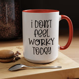 Funny Accent Coffee Mug - 'I Don't Feel Worky Today' - 11oz & 15oz