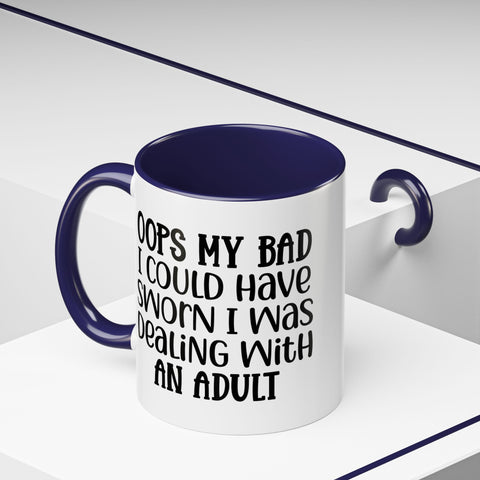 Humorous Accent Coffee Mug - "Oops, My Bad, Dealing with an Adult"