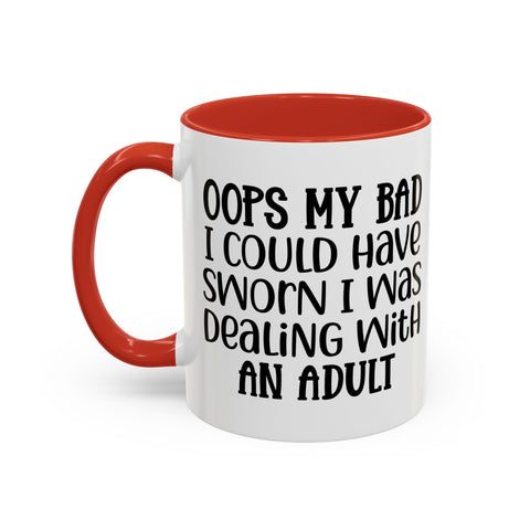 Humorous Accent Coffee Mug - "Oops, My Bad, Dealing with an Adult"