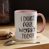 Funny Accent Coffee Mug - 'I Don't Feel Worky Today' - 11oz & 15oz