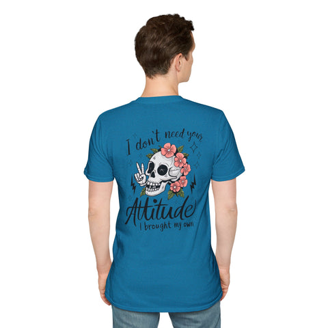 Skull Floral Unisex T-Shirt - I don't need your attitude I brought my own