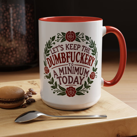 Mug - 'Let's Keep the Dumbfuckery to a Minimum Today' Funny Quote Coffee Cup