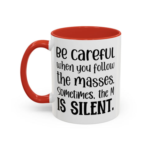 Coffee Mug - 'Be Careful When You Follow the Masses'