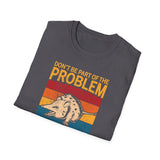 T-Shirt Possum be all of the problem Unisex Heavy Cotton Tee