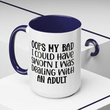 Humorous Accent Coffee Mug - "Oops, My Bad, Dealing with an Adult"